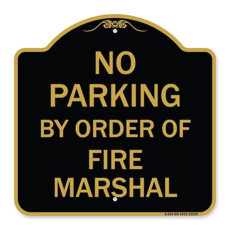 Signmission No Parking by Order of Fire Marshal, Black & Gold Aluminum Sign, 18" x 18", BG-1818-23628 A-DES-BG-1818-23628